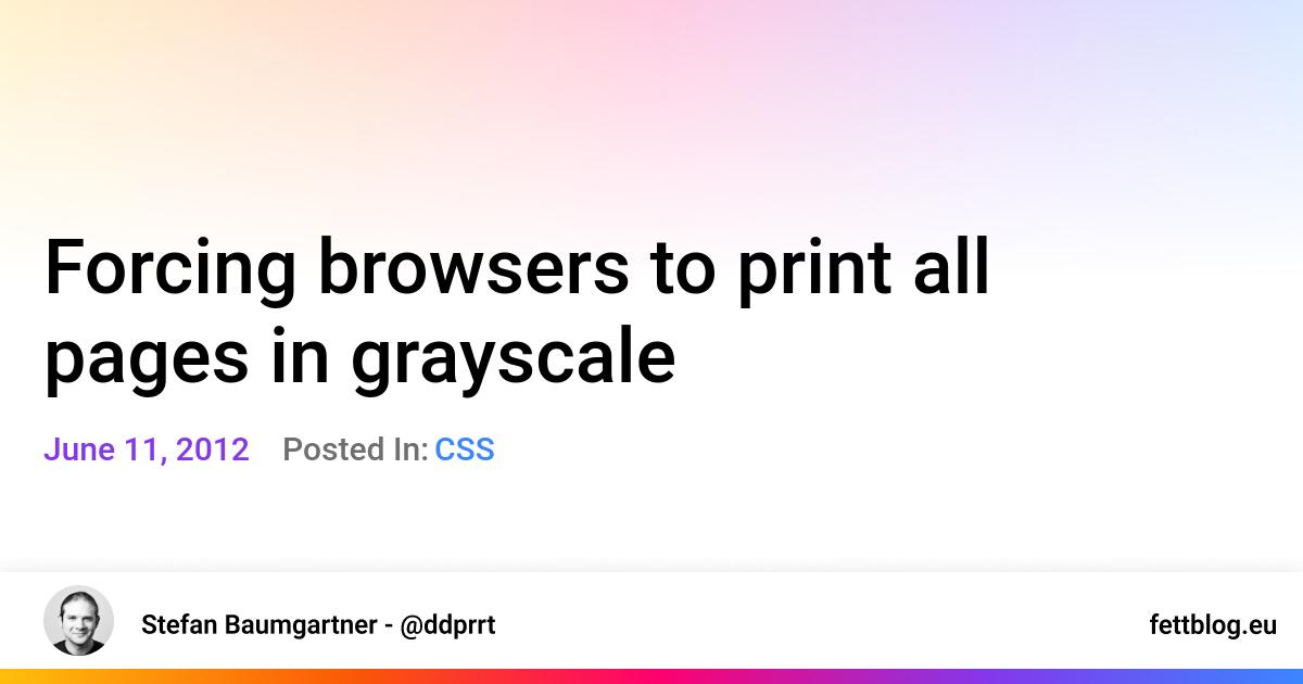 forcing-browsers-to-print-all-pages-in-grayscale