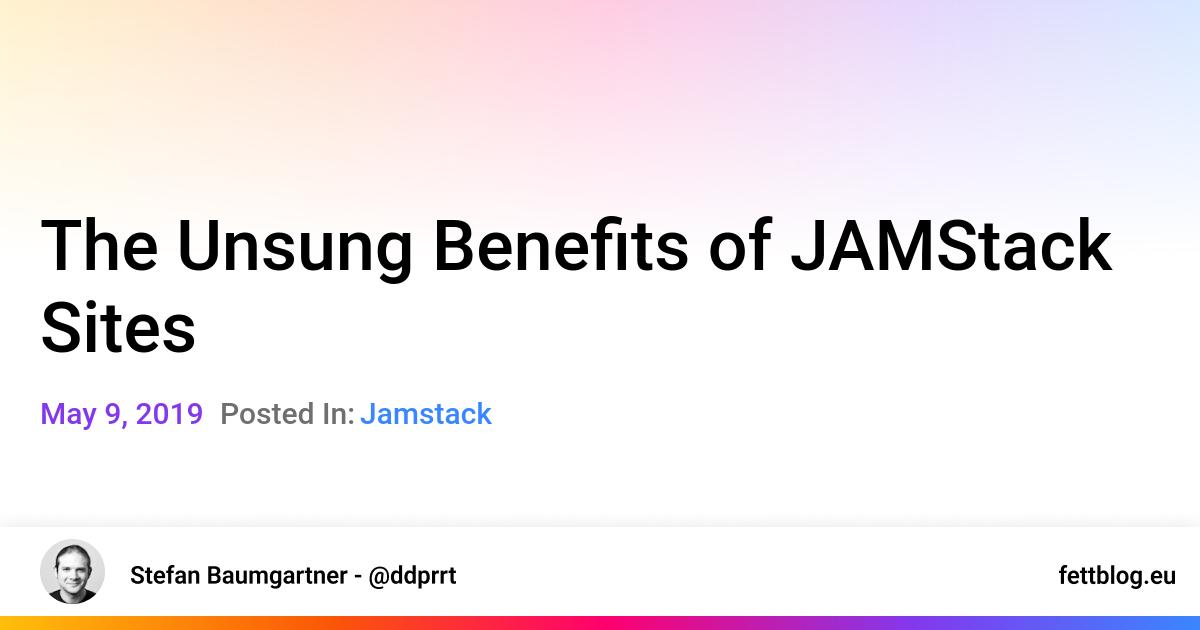 The Unsung Benefits of JAMStack Sites