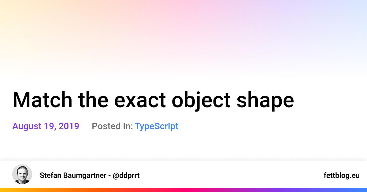 typescript-match-the-exact-object-shape