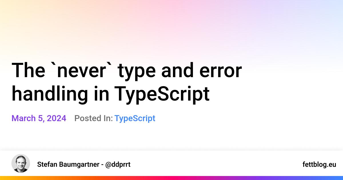 Mastering TypeScript Error Handling Build Robust Web Apps with Custom Errors - The never type and error handling in TypeScript