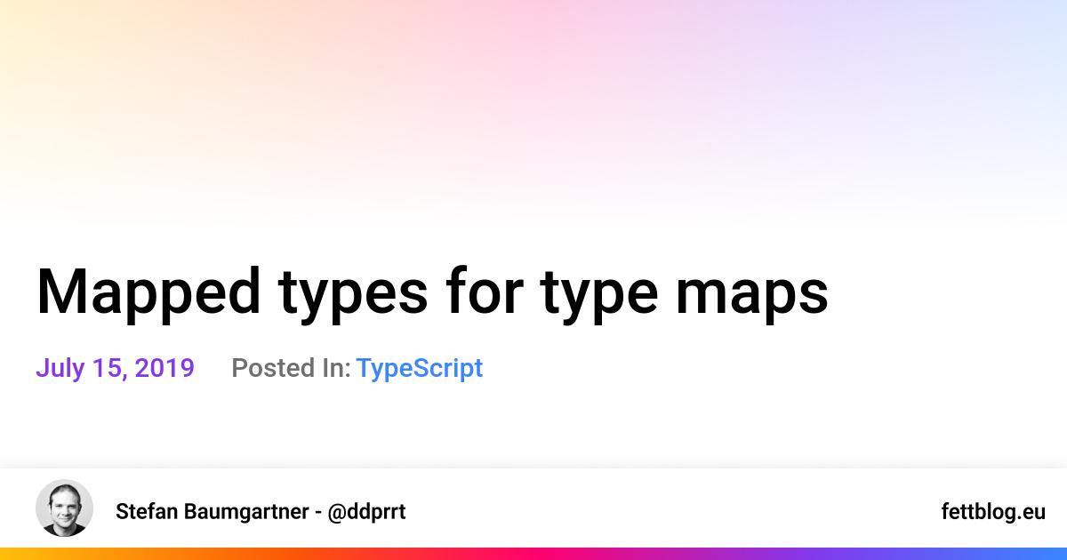 TypeScript Mapped Types For Type Maps